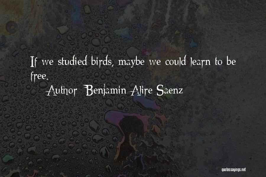 Free Birds Quotes By Benjamin Alire Saenz