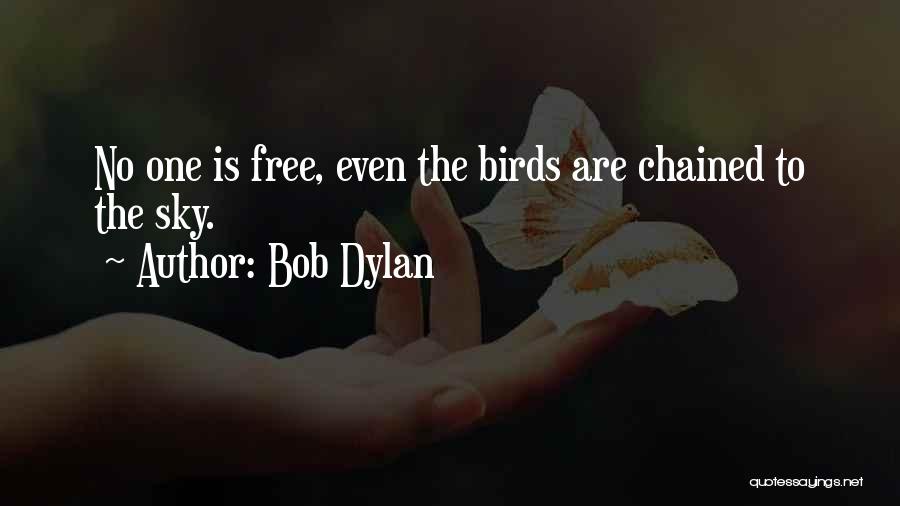 Free Birds Quotes By Bob Dylan