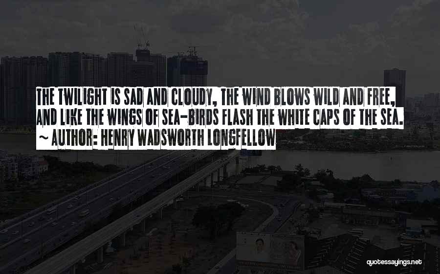 Free Birds Quotes By Henry Wadsworth Longfellow