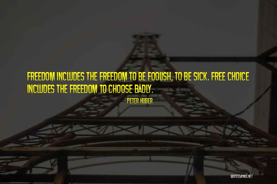 Free Choice Quotes By Peter Huber Free Choice Quotes By Peter Huber