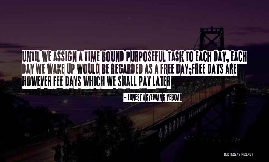 Free Day Quotes By Ernest Agyemang Yeboah Free Day Quotes By Ernest Agyemang Yeboah