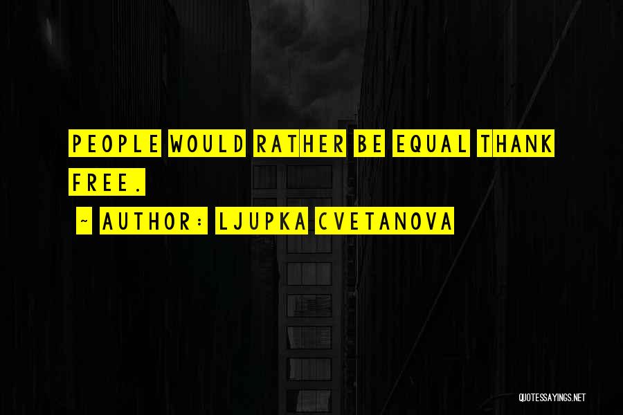 Free Expression Quotes By Ljupka Cvetanova