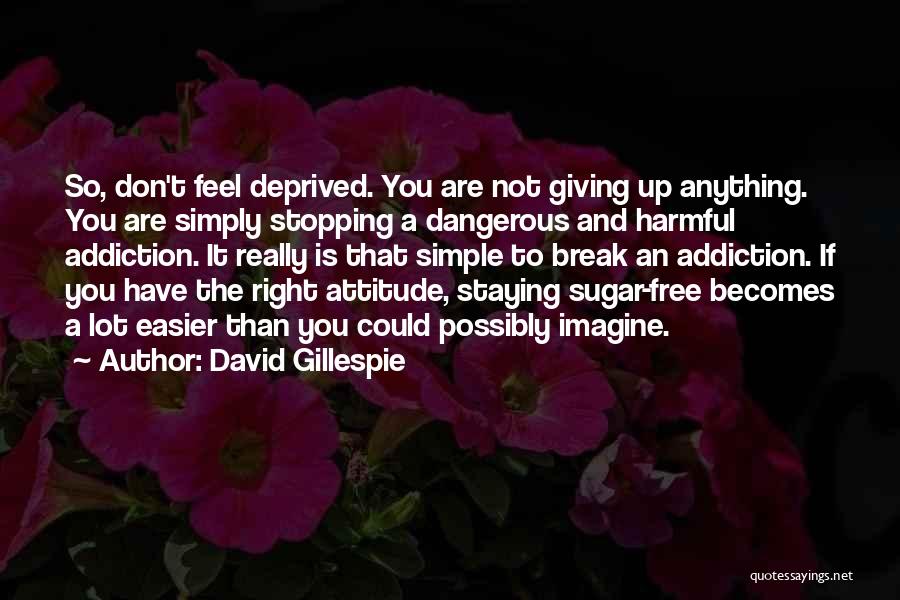 Free From Addiction Quotes By David Gillespie