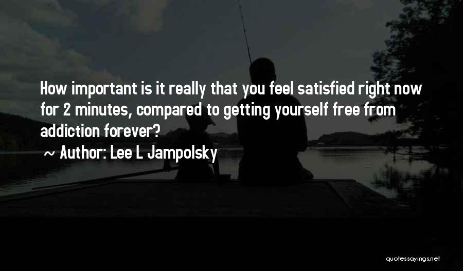 Free From Addiction Quotes By Lee L Jampolsky