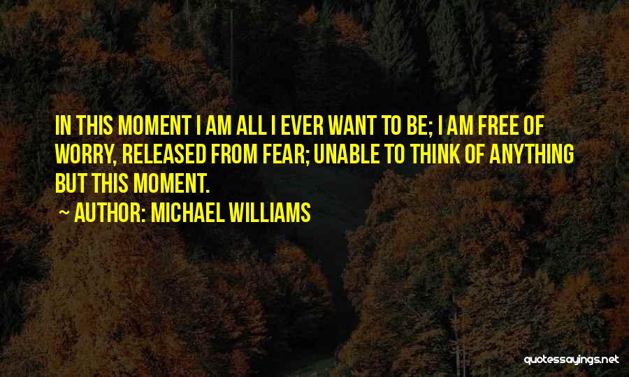 Free From Worry Quotes By Michael Williams