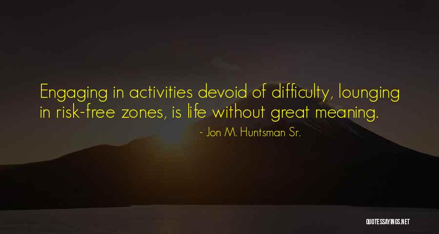 Free Inspirational Quotes By Jon M. Huntsman Sr. Free Inspirational Quotes By Jon M. Huntsman Sr.