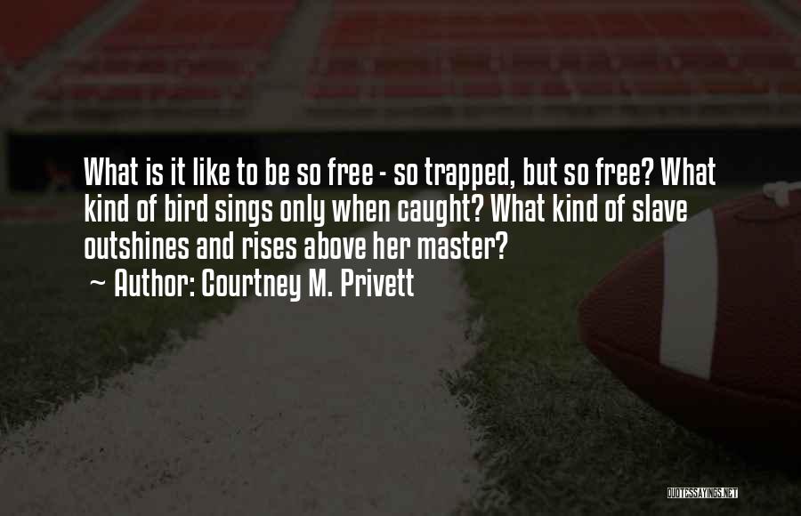 Free Like Bird Quotes By Courtney M. Privett