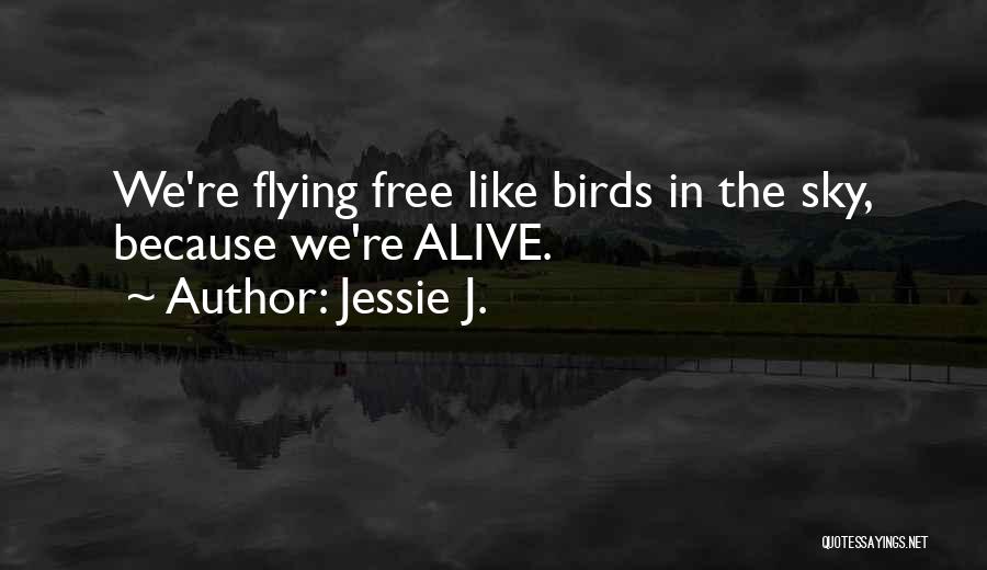 Free Like Bird Quotes By Jessie J.