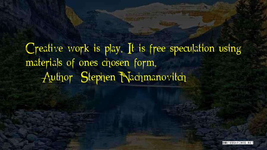 Free Play Stephen Nachmanovitch Quotes By Stephen Nachmanovitch