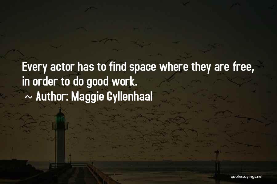 Free Space Quotes By Maggie Gyllenhaal