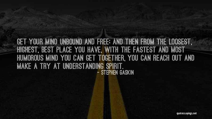 Free Spirit Quotes By Stephen Gaskin Free Spirit Quotes By Stephen Gaskin