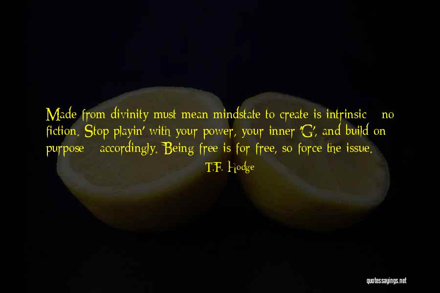 Free Spirit Quotes By T.F. Hodge Free Spirit Quotes By T.F. Hodge