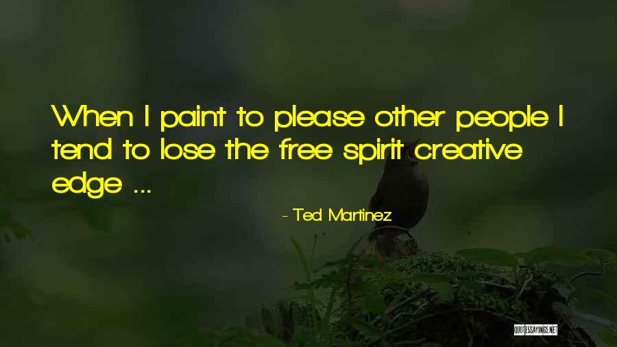 Free Spirit Quotes By Ted Martinez