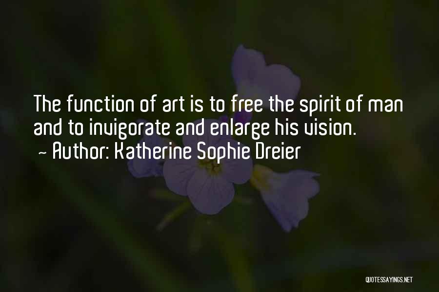 Free The Spirit Quotes By Katherine Sophie Dreier