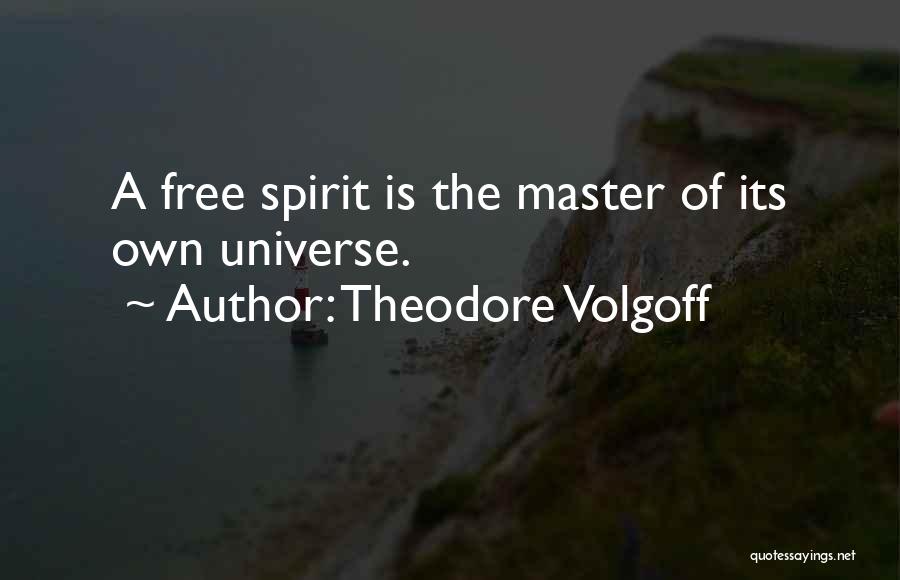 Free The Spirit Quotes By Theodore Volgoff