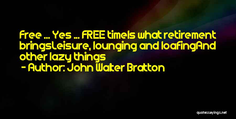 Free Time Quotes By John Walter Bratton