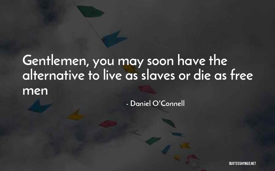 Free To Live Quotes By Daniel O'Connell Free To Live Quotes By Daniel O'Connell