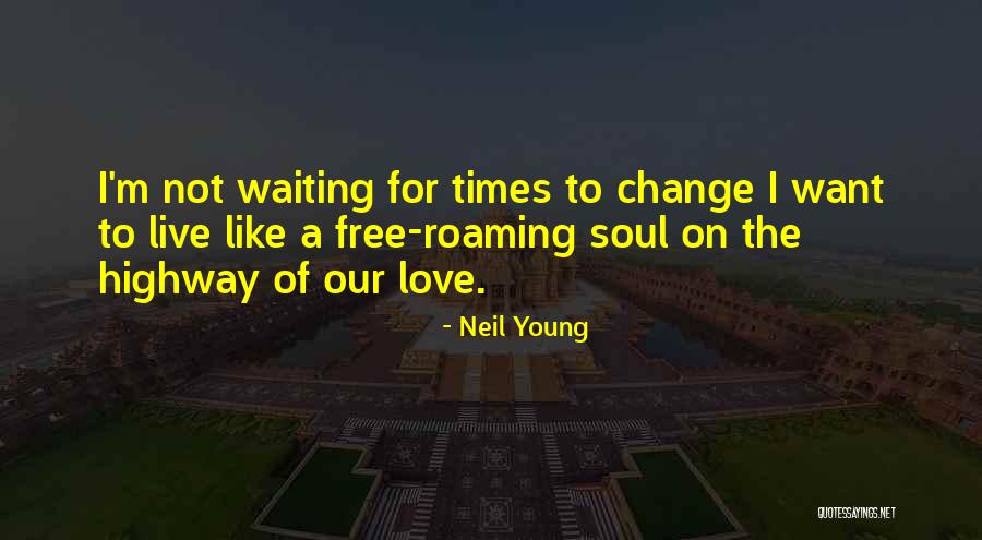 Free To Live Quotes By Neil Young