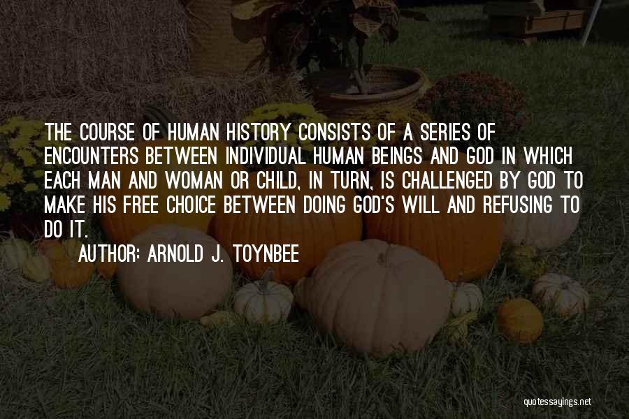 Free To Make Your Own Choices Quotes By Arnold J. Toynbee