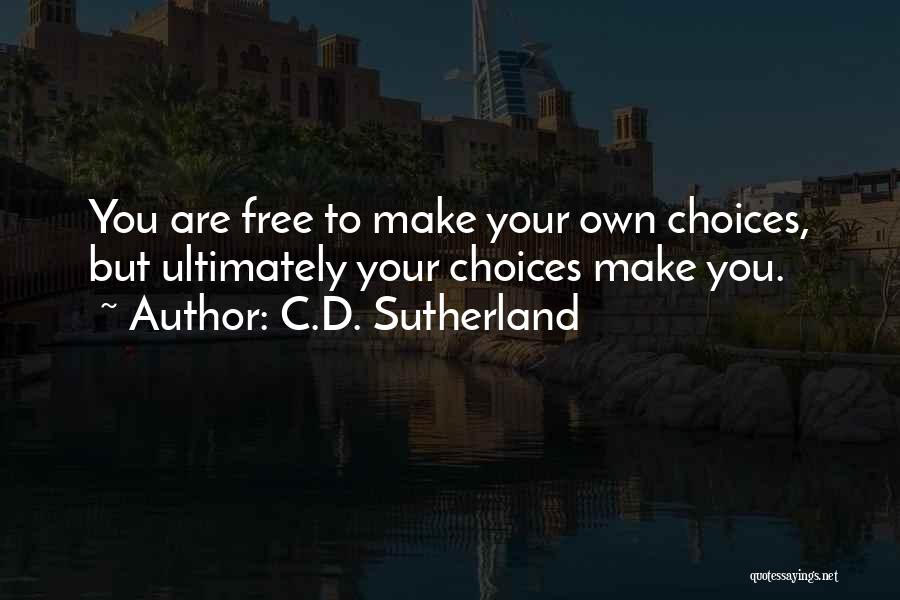 Free To Make Your Own Choices Quotes By C.D. Sutherland