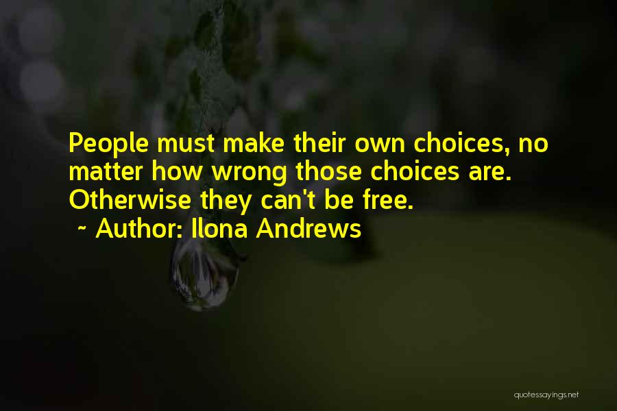 Free To Make Your Own Choices Quotes By Ilona Andrews