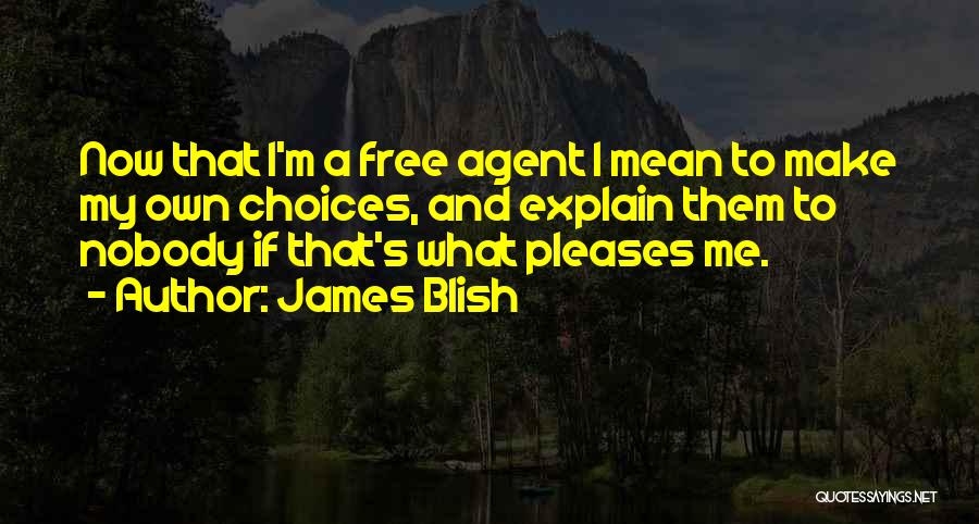 Free To Make Your Own Choices Quotes By James Blish