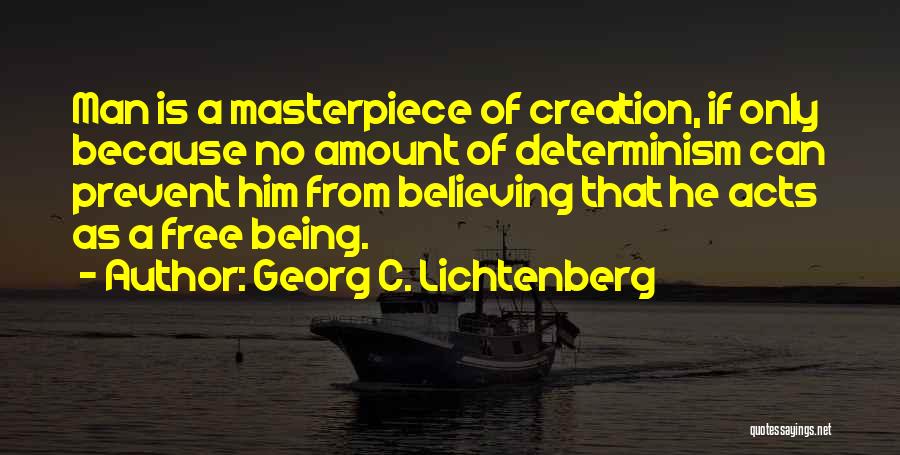 Free Will And Determinism Quotes By Georg C. Lichtenberg