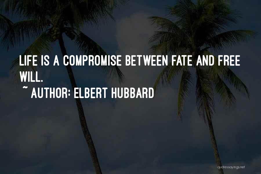 Free Will And Fate Quotes By Elbert Hubbard