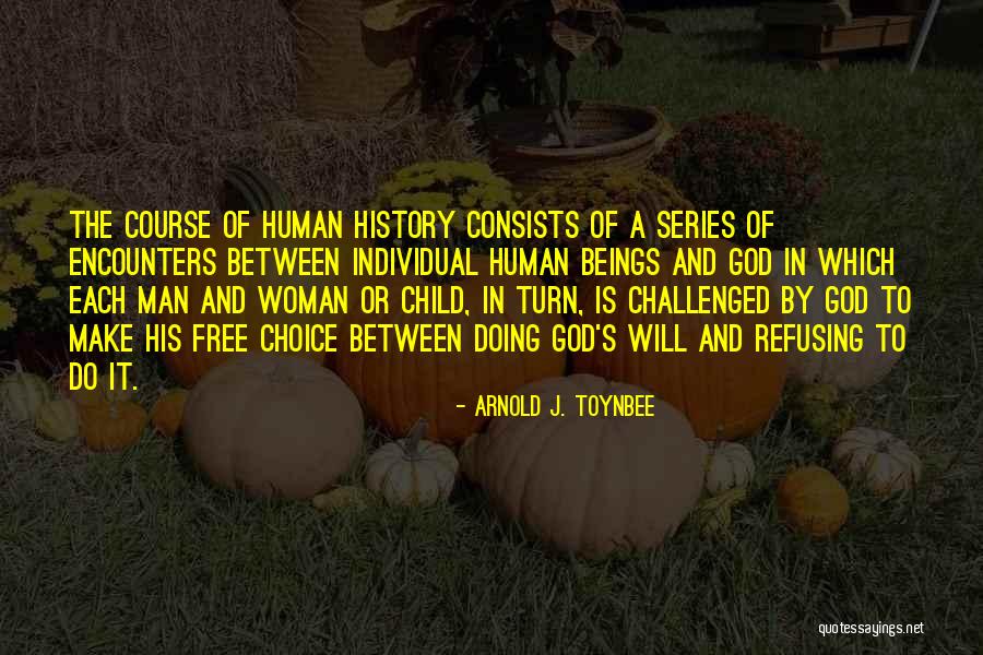 Free Will Choice Quotes By Arnold J. Toynbee Free Will Choice Quotes By Arnold J. Toynbee