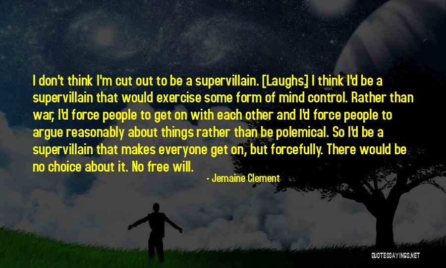 Free Will Choice Quotes By Jemaine Clement Free Will Choice Quotes By Jemaine Clement