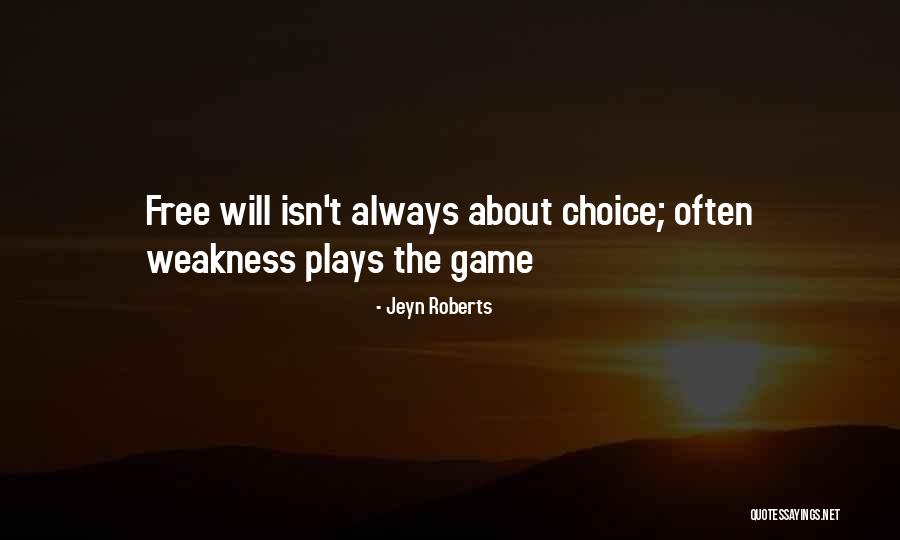 Free Will Choice Quotes By Jeyn Roberts Free Will Choice Quotes By Jeyn Roberts