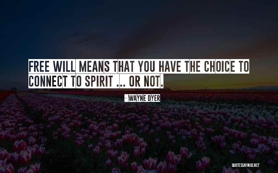 Free Will Choice Quotes By Wayne Dyer Free Will Choice Quotes By Wayne Dyer