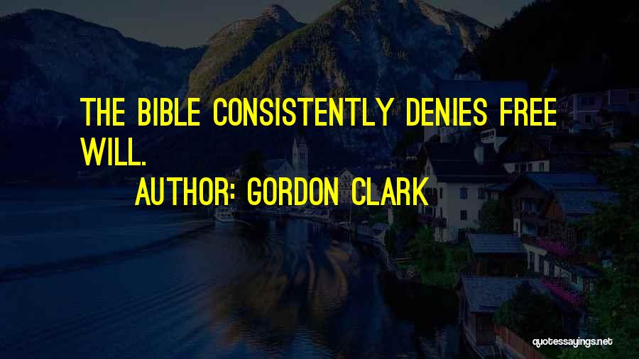 Free Will In The Bible Quotes By Gordon Clark