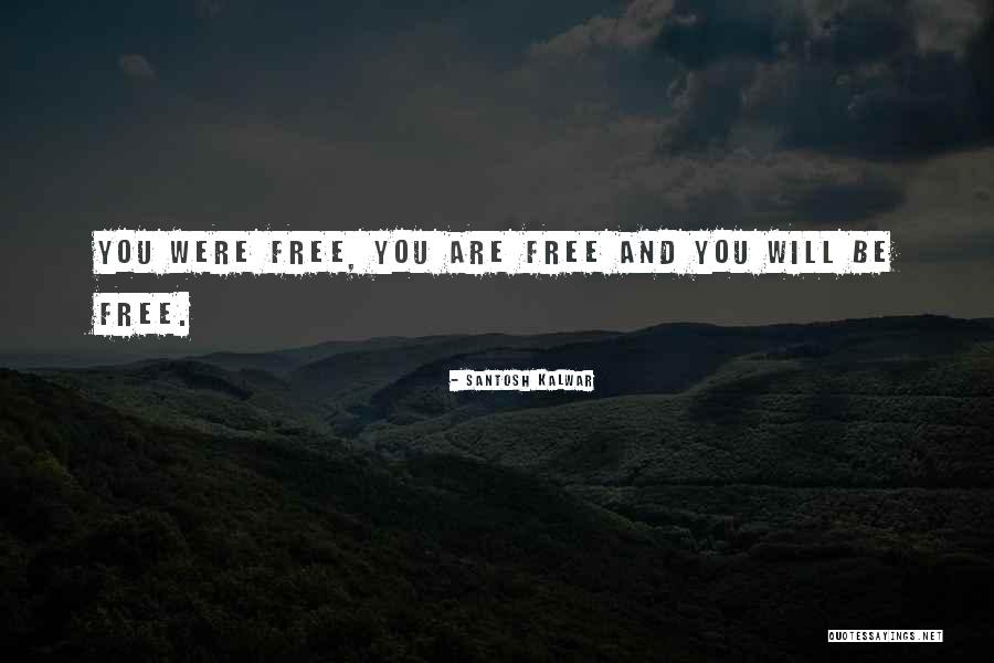 Free Will Philosophy Quotes By Santosh Kalwar Free Will Philosophy Quotes By Santosh Kalwar