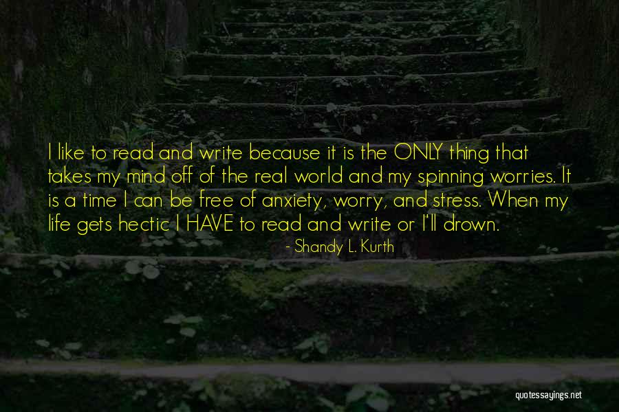 Free Your Mind From Worries Quotes By Shandy L. Kurth Free Your Mind From Worries Quotes By Shandy L. Kurth