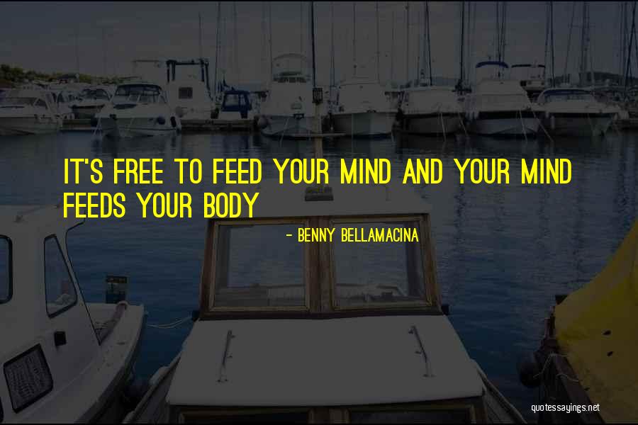 Free Your Mind Quotes By Benny Bellamacina Free Your Mind Quotes By Benny Bellamacina