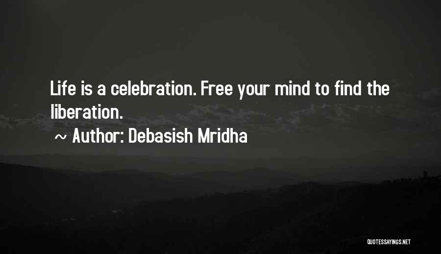 Free Your Mind Quotes By Debasish Mridha