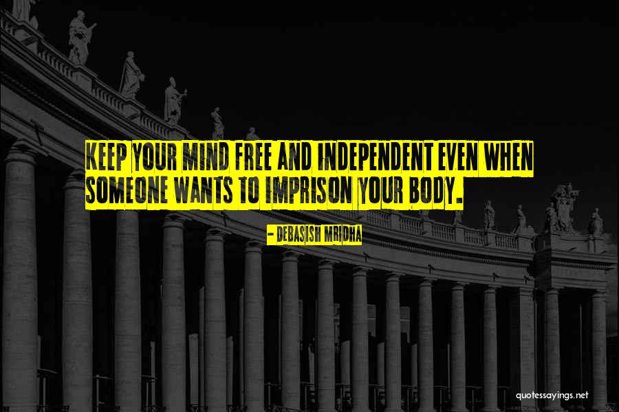 Free Your Mind Quotes By Debasish Mridha Free Your Mind Quotes By Debasish Mridha