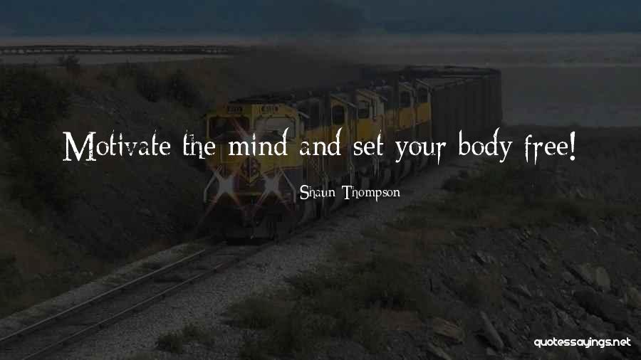 Free Your Mind Quotes By Shaun Thompson Free Your Mind Quotes By Shaun Thompson