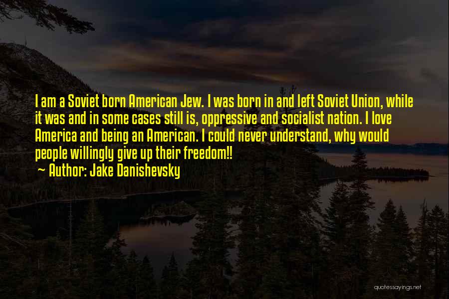 Freedom And America Quotes By Jake Danishevsky