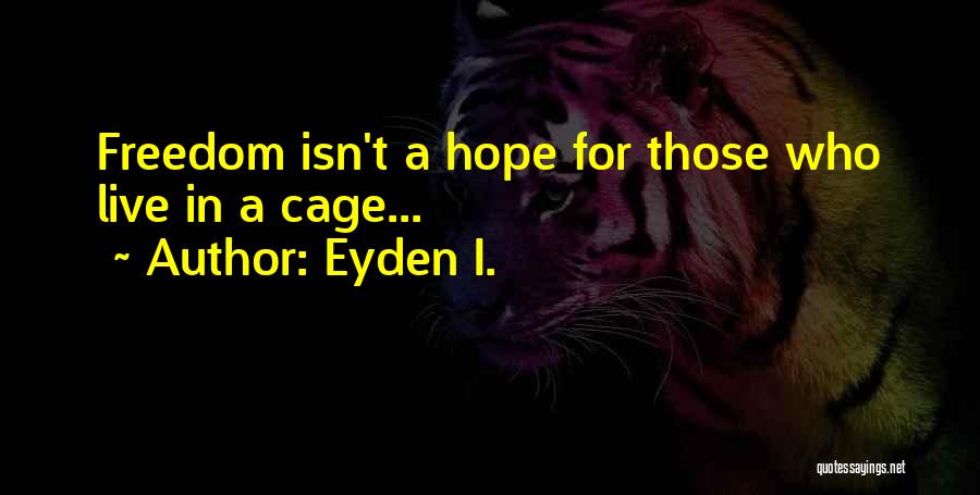 Freedom And Cages Quotes By Eyden I.