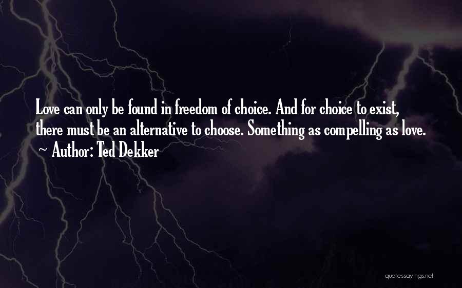 Freedom And Choice Quotes By Ted Dekker