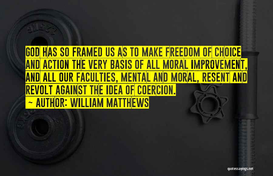 Freedom And Choice Quotes By William Matthews