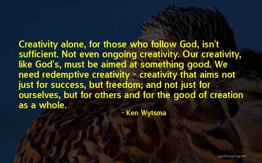 Freedom And Creativity Quotes By Ken Wytsma Freedom And Creativity Quotes By Ken Wytsma