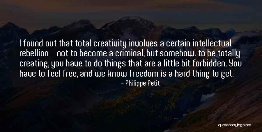 Freedom And Creativity Quotes By Philippe Petit Freedom And Creativity Quotes By Philippe Petit