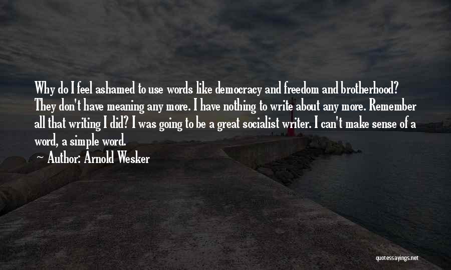Freedom And Democracy Quotes By Arnold Wesker