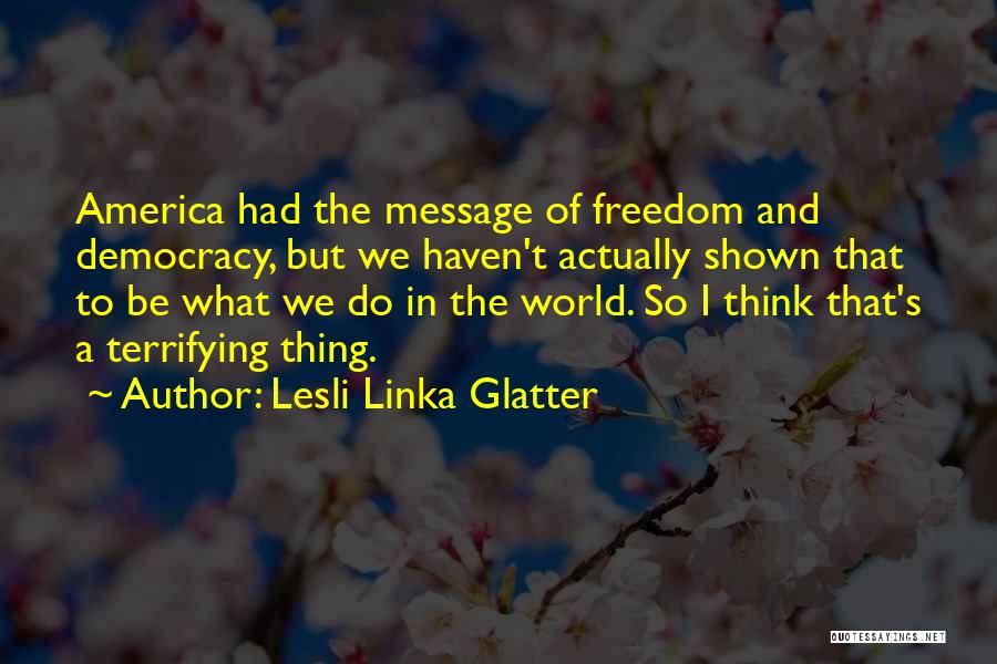 Freedom And Democracy Quotes By Lesli Linka Glatter