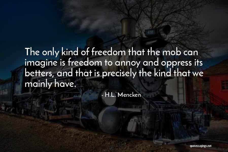 Freedom And Equality Quotes By H.L. Mencken Freedom And Equality Quotes By H.L. Mencken