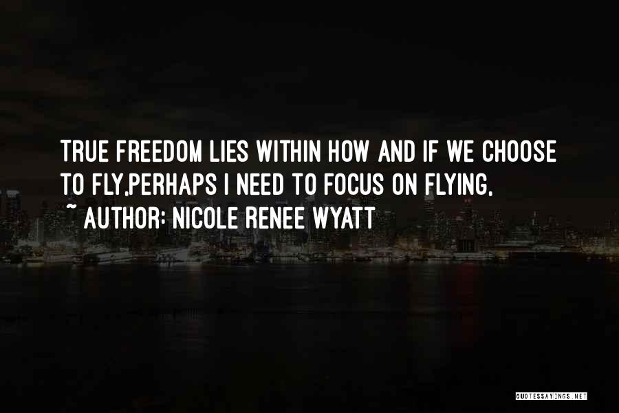 Freedom And Flying Quotes By Nicole Renee Wyatt