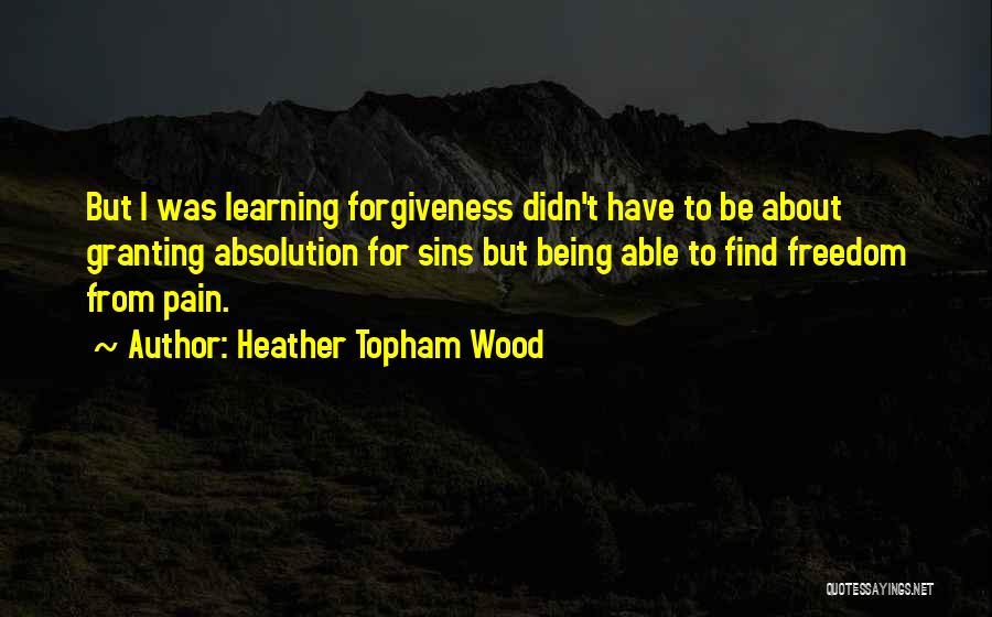 Freedom And Forgiveness Quotes By Heather Topham Wood